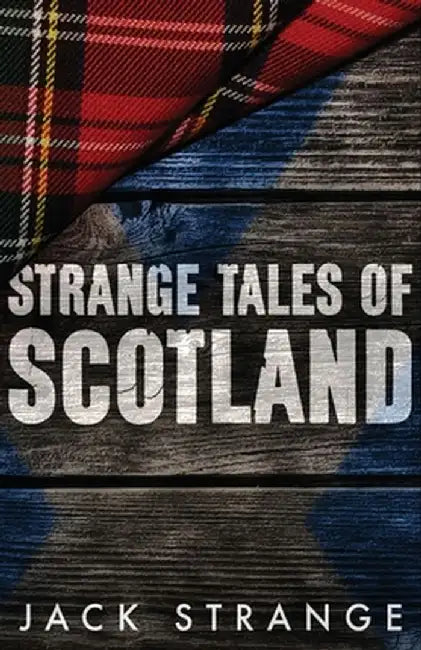 Strange Tales of Scotland by Jack Strange