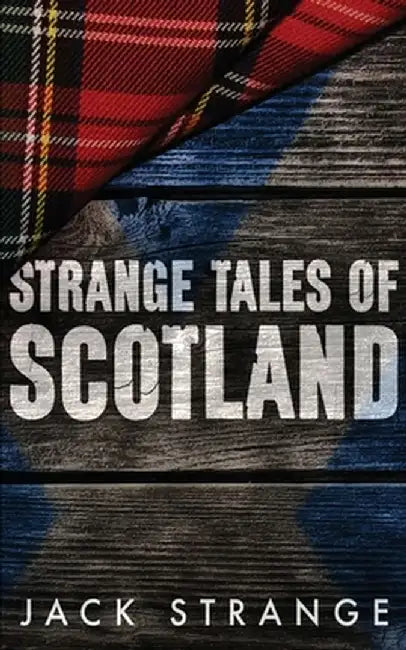 Strange Tales of Scotland by Jack Strange