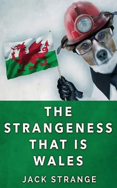 The Strangeness That Is Wales by Jack Strange