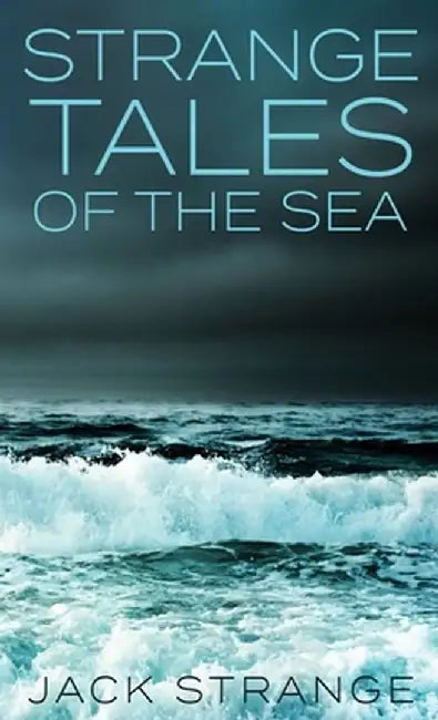 Strange Tales Of The Sea by Jack Strange