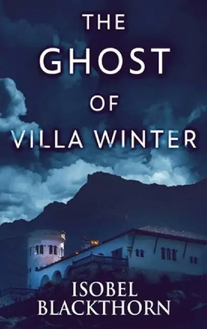The Ghost Of Villa Winter: Large Print Hardcover Edition by Isobel Blackthorn