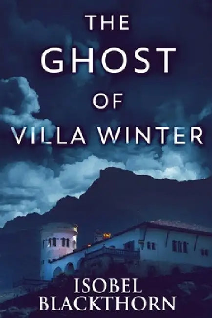 The Ghost Of Villa Winter: Large Print Edition by Isobel Blackthorn