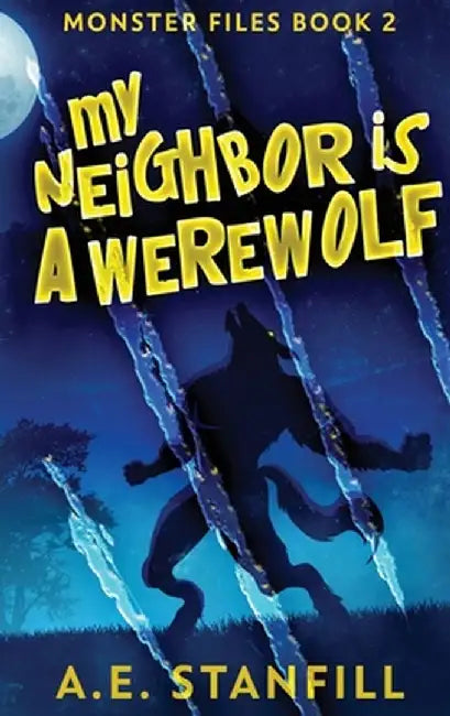 My Neighbor Is A Werewolf: Large Print Hardcover Edition by A. E. Stanfill
