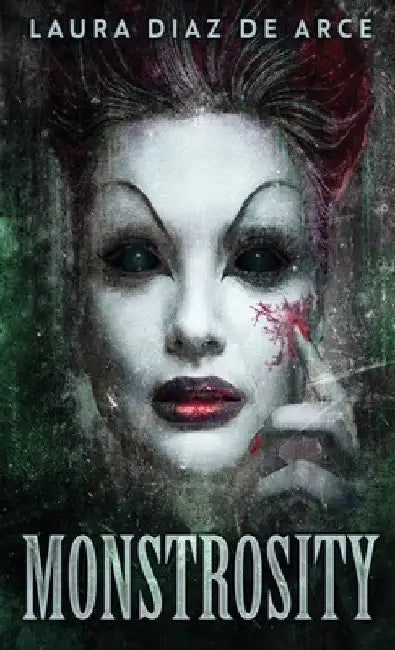 Monstrosity: Tales Of Transformation by Laura Diaz de Arce
