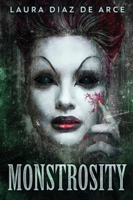 Monstrosity: Tales Of Transformation by Laura Diaz de Arce