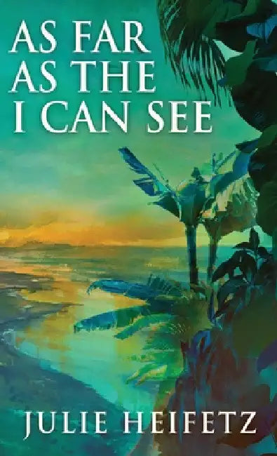 As Far As The I Can See by Julie Heifetz