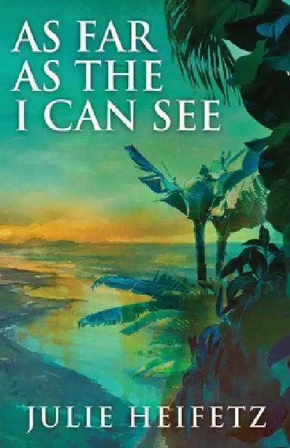 As Far As The I Can See by Julie Heifetz