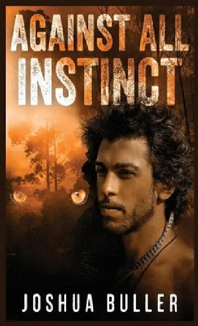 Against All Instinct by Joshua Buller