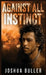 Against All Instinct by Joshua Buller
