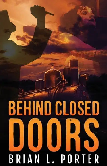 Behind Closed Doors by Brian L. Porter