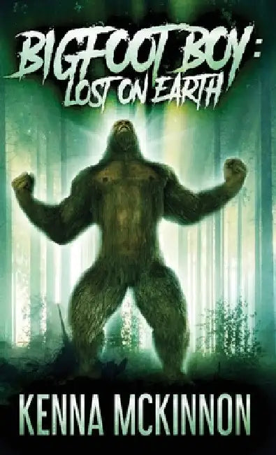 Bigfoot Boy: Lost On Earth by Kenna McKinnon