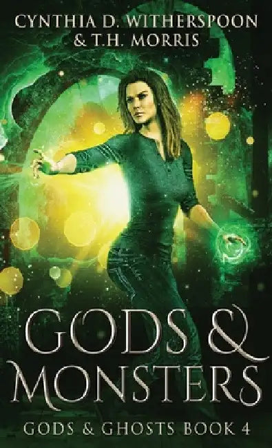 Gods & Monsters by Cynthia D. Witherspoon