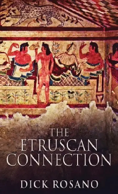 The Etruscan Connection by Dick Rosano