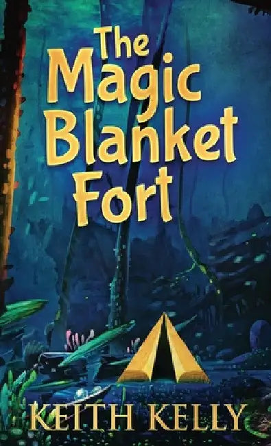 The Magic Blanket Fort by Keith Kelly
