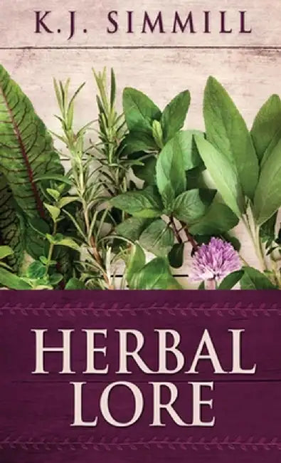 Herbal Lore: A Guide to Herbal Medicine by K. J. Simmill
