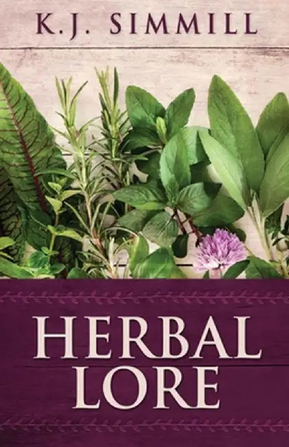 Herbal Lore: A Guide to Herbal Medicine by K. J. Simmill