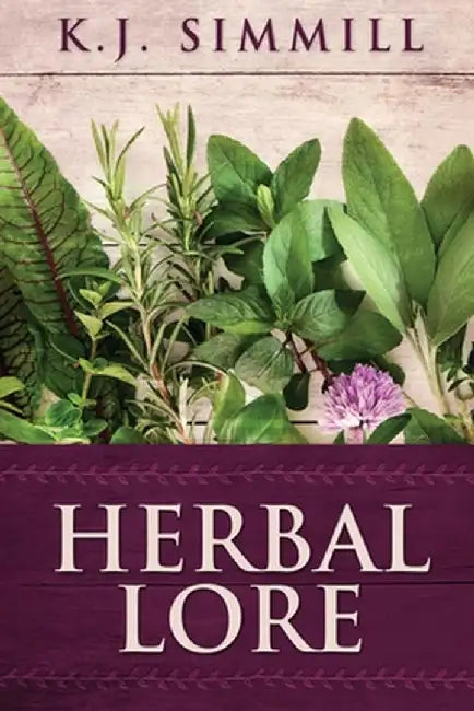 Herbal Lore: A Guide to Herbal Medicine by K. J. Simmill