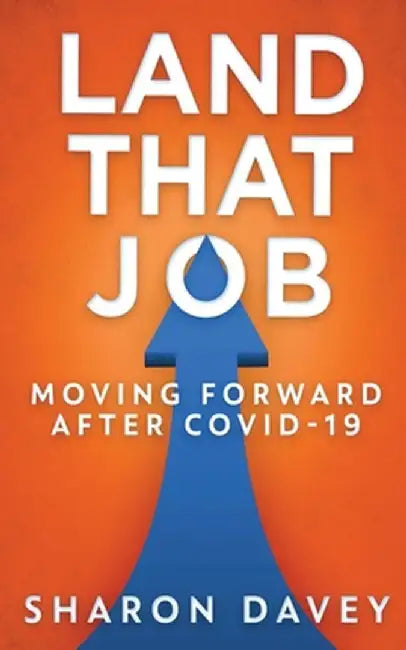 Land That Job - Moving Forward After Covid-19 by Sharon Davey