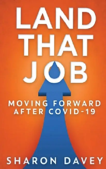 Land That Job - Moving Forward After Covid-19 by Sharon Davey