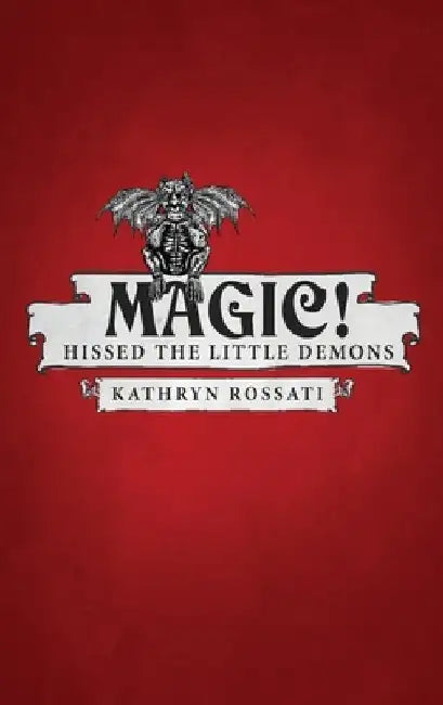 Magic! Hissed The Little Demons by Kathryn Rossati
