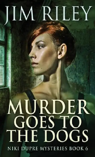 Murder Goes To The Dogs by Jim Riley
