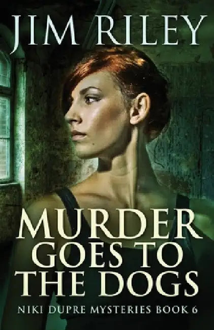 Murder Goes To The Dogs by Jim Riley