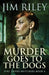 Murder Goes To The Dogs by Jim Riley