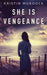 She Is Vengeance by Kristin Murdock