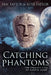 Catching Phantoms: The Strange Case Of Martin Lumb by Ian Taylor