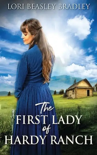The First Lady Of Hardy Ranch by Lori Beasley Bradley