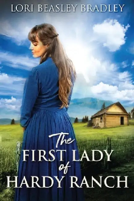 The First Lady Of Hardy Ranch by Lori Beasley Bradley