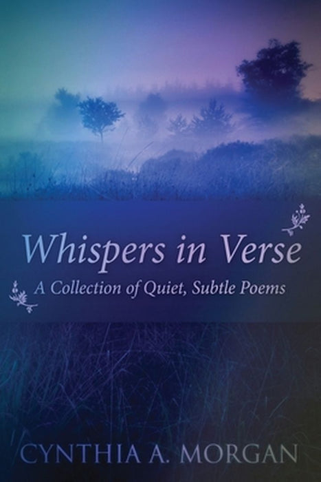 Whispers In Verse: Poetry For Stillness by Cynthia a. Morgan