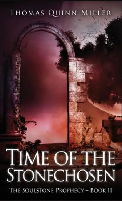Time of the Stonechosen by Thomas Quinn Miller