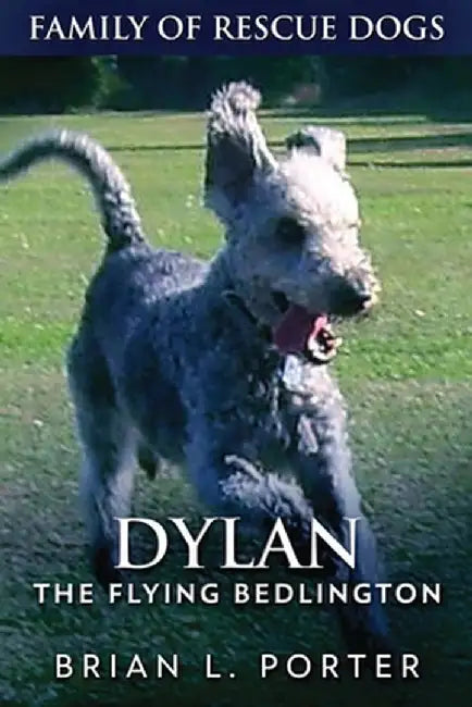 Dylan - The Flying Bedlington by Brian L. Porter