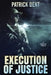 Execution Of Justice by Patrick Dent