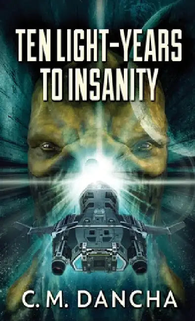 Ten Light-Years To Insanity by C. M. Dancha