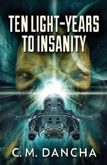 Ten Light-Years To Insanity by C. M. Dancha