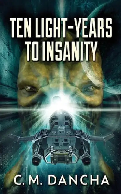 Ten Light-Years To Insanity by C. M. Dancha
