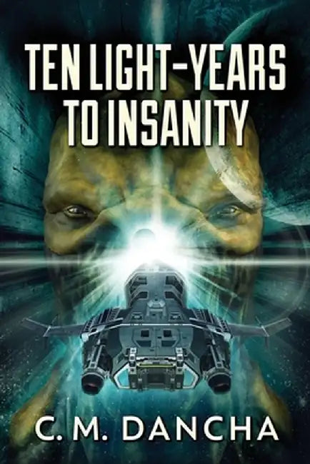Ten Light-Years To Insanity by C. M. Dancha