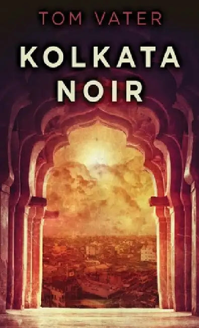 Kolkata Noir by Tom Vater