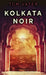 Kolkata Noir by Tom Vater