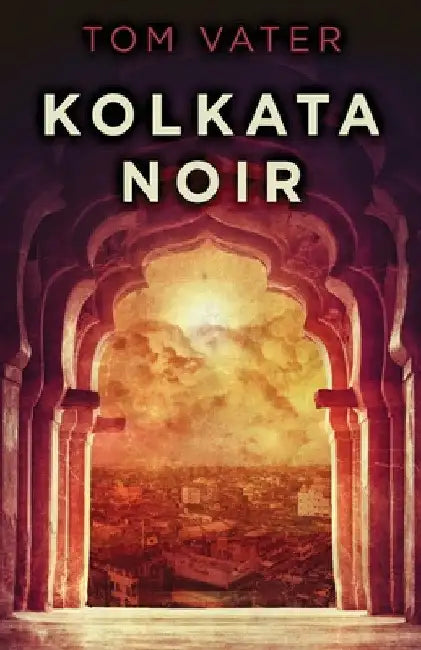 Kolkata Noir by Tom Vater