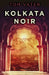 Kolkata Noir by Tom Vater