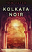 Kolkata Noir by Tom Vater