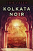Kolkata Noir by Tom Vater