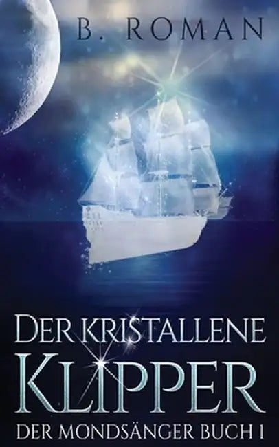 Der kristallene Klipper by B. Roman