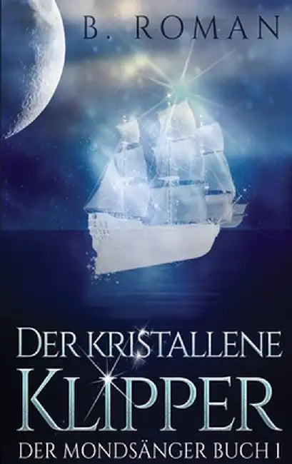 Der kristallene Klipper by B. Roman