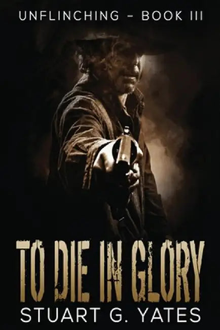 To Die In Glory by Stuart Yates