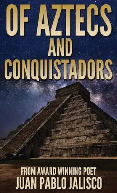 Of Aztecs And Conquistadors by Juan Pablo Jalisco