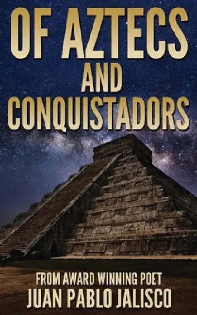 Of Aztecs And Conquistadors by Juan Pablo L. Jalisco